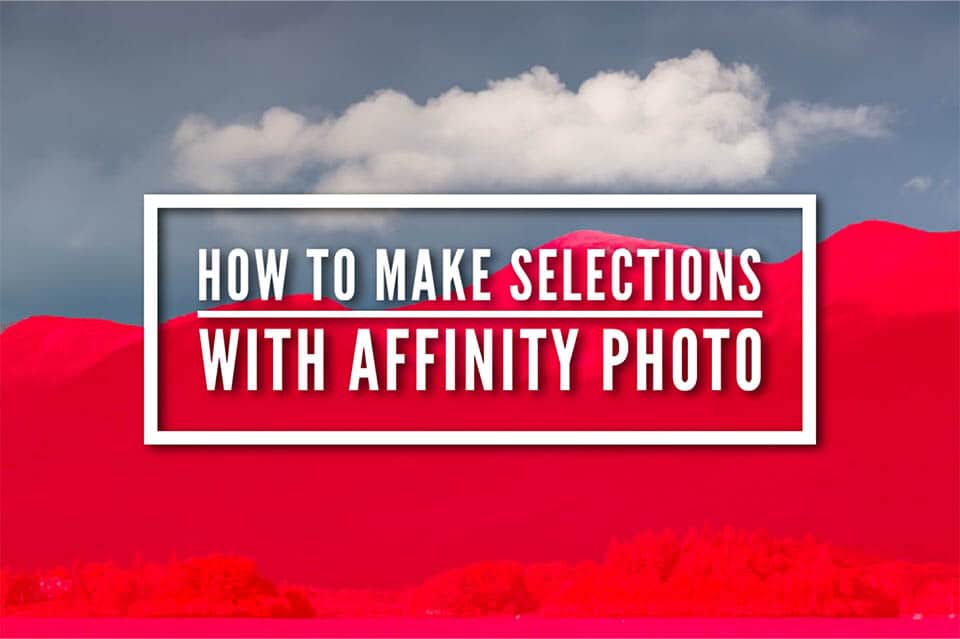 How to make selections using the affinity photo selection tool title image