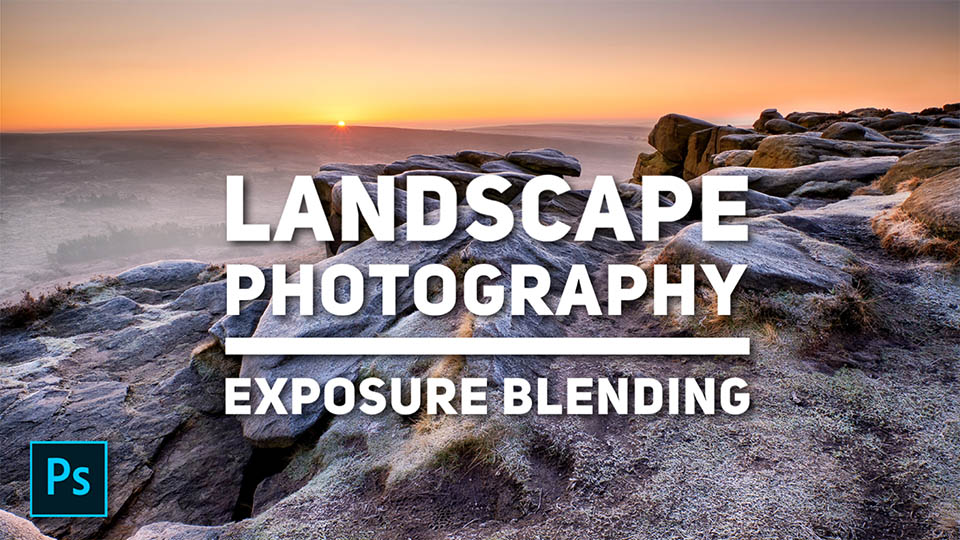Landscape Photography Exposure Blending in Photoshop