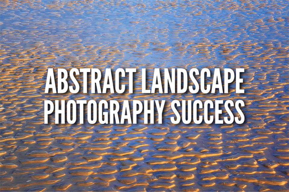 Tips for abstract landscape photography success title image