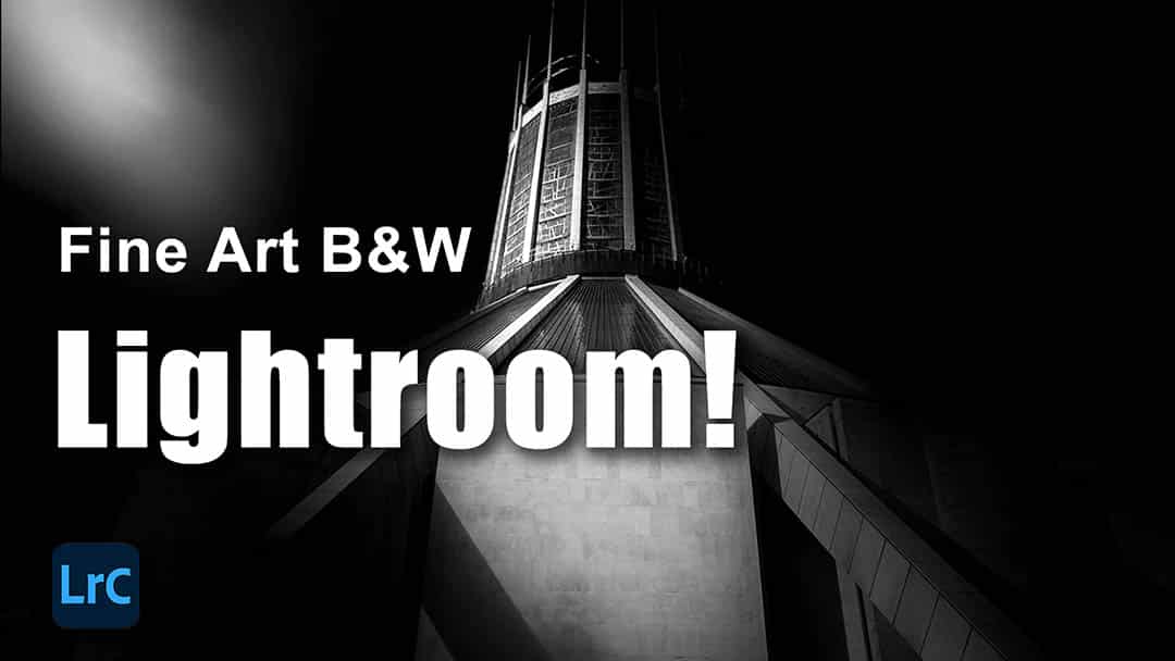 How to Create Fine Art B&W Photography in Lightroom